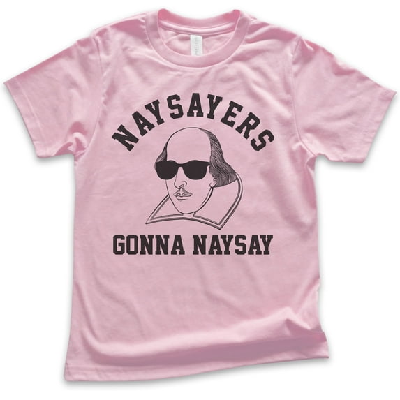 Kids Naysayers Gonna Naysay Shakespeare Shirt, Youth Kids Boy Girl T-Shirt, Funny English Literature Tee, Light Pink, Medium