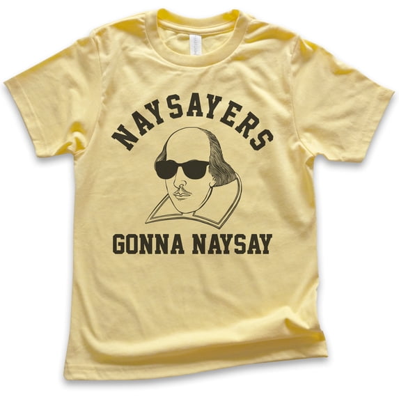 Kids Naysayers Gonna Naysay Shakespeare Shirt, Youth Kids Boy Girl T-Shirt, Funny English Literature Tee, Yellow, Small