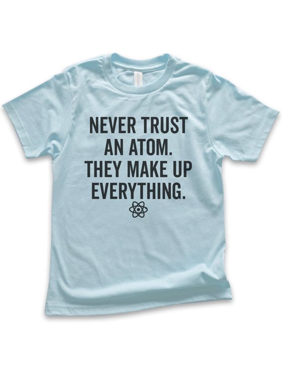 Kids Never Trust An Atom They Make Up Everything Shirt, Youth Kids Boy Girl T-Shirt, Science Engineer STEM Math Tee, Light Blue, Large