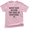 thumbnail image 1 of Kids Never Trust An Atom They Make Up Everything Shirt, Youth Kids Boy Girl T-Shirt, Science Engineer STEM Math Tee, Light Pink, X-Small, 1 of 4