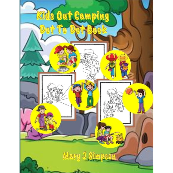 Kids Out Camping Dot To Dot Book: 30 pages with pictures of kids having fun camping to connect the dots and color, (Paperback)