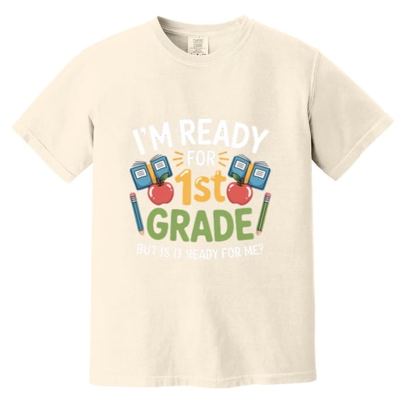 Kids Ready For First Grade But Is It Ready For Me Funny Comfort Color T-Shirt