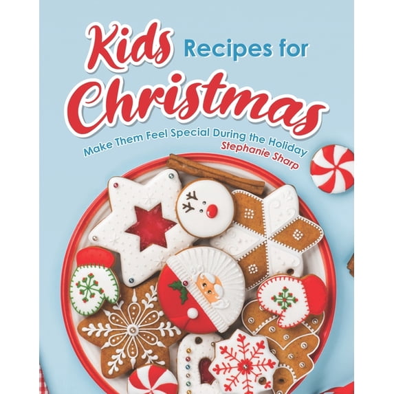 Kids Recipes for Christmas: Make Them Feel Special During the Holiday, (Paperback)