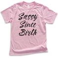 thumbnail image 1 of Kids Sassy Since Birth T-shirt, Youth Kids Boy Girl T-Shirt, Sassy Girl Shirt, Sassy Shirt, Light Pink, X-Small, 1 of 4