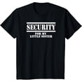 thumbnail image 1 of Kids Security for My Little Sister T-Shirt, 1 of 4