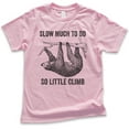 thumbnail image 1 of Kids Slow Much To Do So Little Climb Shirt, Youth Kids Boy Girl T-Shirt, Funny Sloth Shirt, Funny Animal Shirt, Light Pink, X-Small, 1 of 4