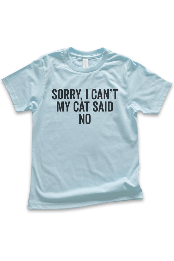 Kids Sorry I Can't My Cat Said No Shirt, Youth Kids Boy Girl T-Shirt, Cat Lover Shirt, Funny Nerdy Cat Shirt, Light Blue, X-Small
