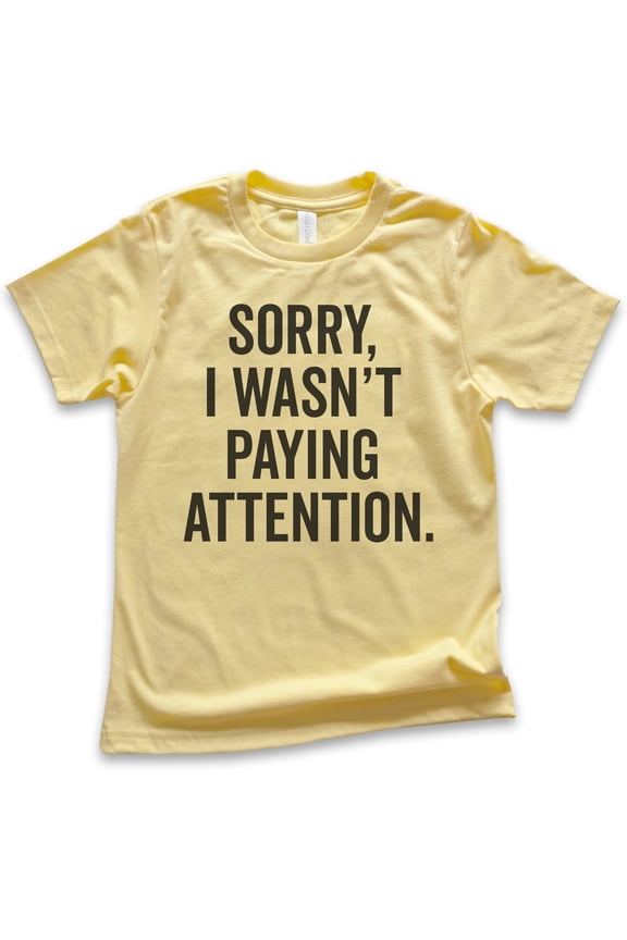 Kids Sorry I Wasn't Paying Attention T-shirt, Youth Kids Boy Girl T-Shirt, Funny Sarcastic Sassy T-shirt, Yellow, X-Large
