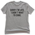 thumbnail image 1 of Kids Sorry I'm Late I Didn't Want To Come T-Shirt, Youth Kids Boy Girl T-Shirt, Funny Slogan Shirt, Dark Heather Gray, Small, 1 of 4