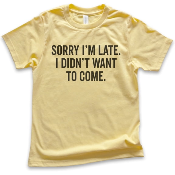 Kids Sorry I'm Late I Didn't Want To Come T-Shirt, Youth Kids Boy Girl T-Shirt, Funny Slogan Shirt, Yellow, X-Large