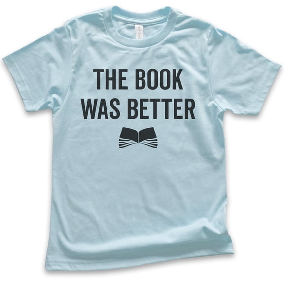 Kids The Book Was Better T-shirt, Youth Kids Boy Girl T-Shirt, Cute Book Lover T-shirt, Nerd Shirt, Geek Shirt, Light Blue, Medium
