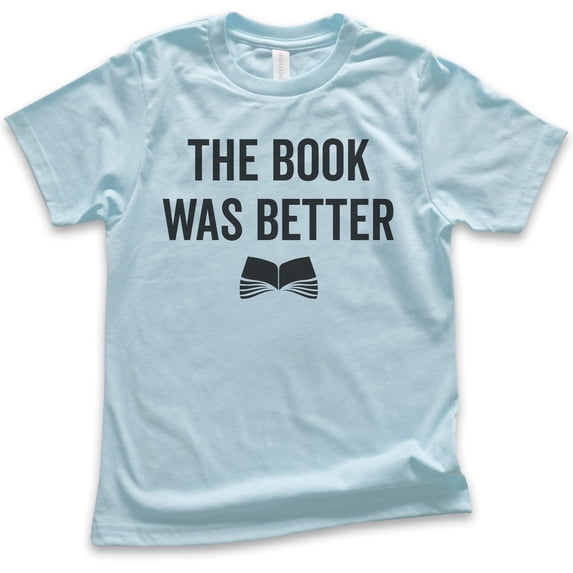 Kids The Book Was Better T-shirt, Youth Kids Boy Girl T-Shirt, Cute Book Lover T-shirt, Nerd Shirt, Geek Shirt, Light Blue, Small
