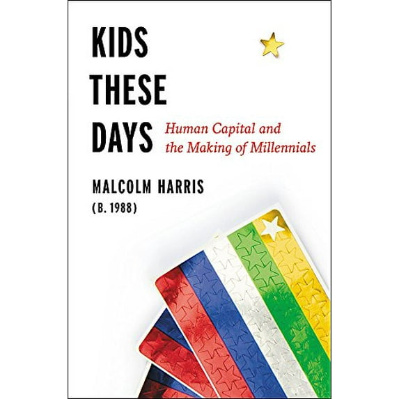 Pre-Owned Kids These Days: Human Capital and the Making of Millennials (Hardcover) 0316510866 9780316510868