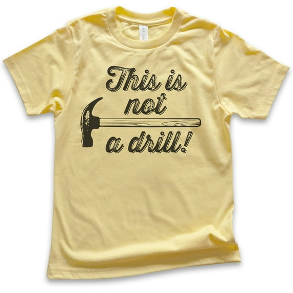 Kids This Is Not A Drill Shirt, Youth Kids Boy Girl T-Shirt, Hammer Shirt, Tool Shirt, Mr Fix-it Shirt, Yellow, Medium