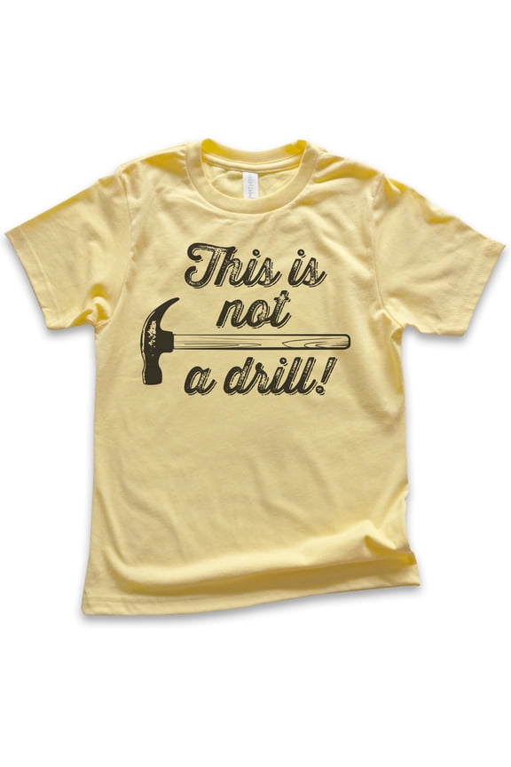 Kids This Is Not A Drill Shirt, Youth Kids Boy Girl T-Shirt, Hammer Shirt, Tool Shirt, Mr Fix-it Shirt, Yellow, X-Small