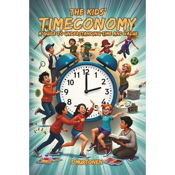 Kids' Timeconomy The Kids' Timeconomy: A Guide to Understanding Time and Value, (Paperback)