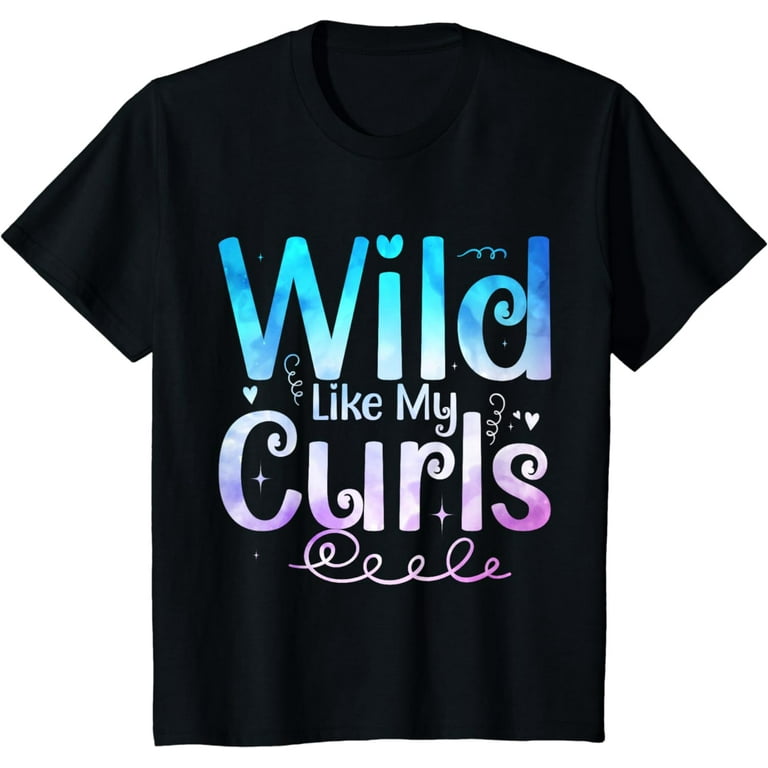 Wild Like My Curls Curly Haired Funny T-Shirt Wild Like My Curls Curly Haired Funny T-Shirt