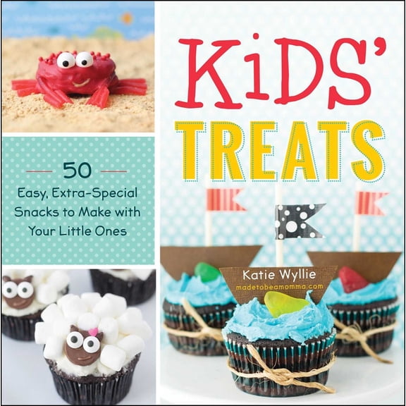 Kids' Treats : 50 Easy, Extra-Special Snacks to Make with Your Little Ones (Paperback)