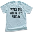 thumbnail image 1 of Kids Wake Me When It's Friday T-shirt, Youth Kids Boy Girl T-Shirt, Lazy Tired T-Shirt Weekend Casual Friday Tee, Light Blue, X-Large, 1 of 4