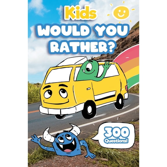 Kids Would You Rather: 300 'Would You Rather' Questions, Fun Travel Games For Kids In Car, (Paperback)