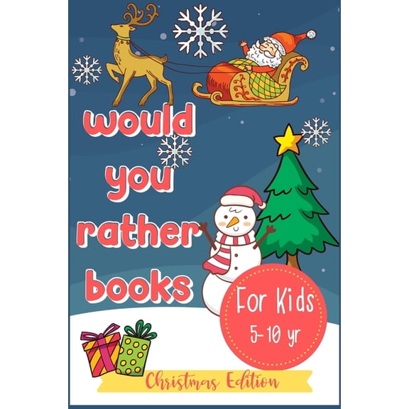Kids Would You Rather Would You Rather Books For Kids: A Fun Hilarious Scenario Game for Boys, Girls and Whole Family, Christmas Edition, Book 1, (Paperback)