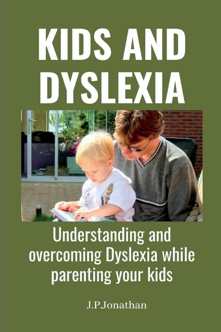 Kids and Dyslexia: Understanding and overcoming Dyslexia while ...