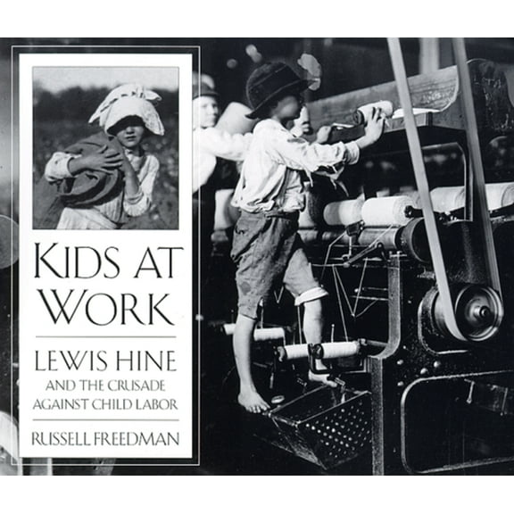 Kids at Work: Lewis Hine and the Crusade Against Child Labor, (Paperback)