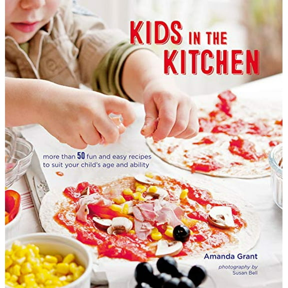 Pre-Owned Kids in the Kitchen: More Than 50 Fun and Easy Recipes to Suit Your Child's Age and Ability (Hardcover) 1849758581 9781849758581