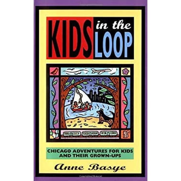Pre-Owned Kids in the Loop : Chicago Adventures for Kids and Their Grown-Ups 9781556522369