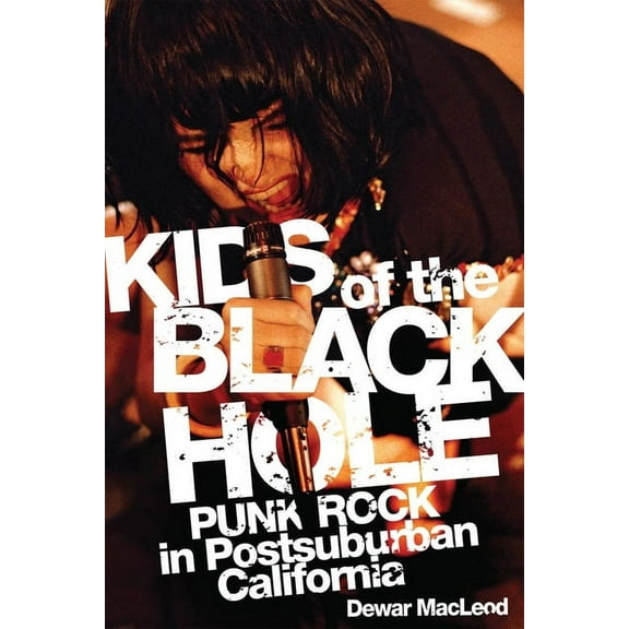 Kids of the Black Hole: Punk Rock in Postsuburban California, (Paperback)
