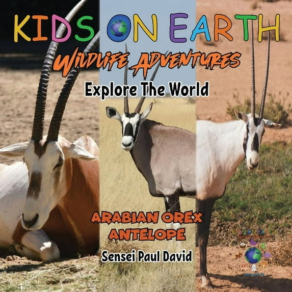 Kids on Earth - Wildlife Adventures KIDS ON EARTH Wildlife Adventures - Explore The World: Arabian Oryx Antelope - Israel, (Paperback)