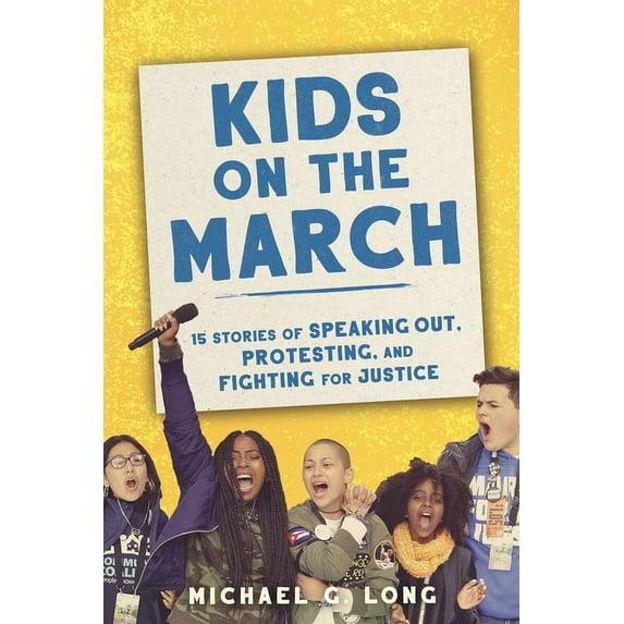 Kids on the March: 15 Stories of Speaking Out, Protesting, and Fighting for Justice, (Hardcover)
