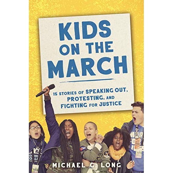 Pre-Owned Kids on the March: 15 Stories of Speaking Out, Protesting, and Fighting for Justice (Hardcover) 164375100X 9781643751009