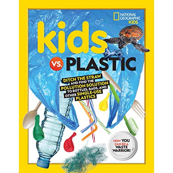 Pre-Owned Kids vs. Plastic: Ditch the Straw and Find the Pollution Solution to Bottles, Bags, and Other Single-Use Plastics (Library Binding) 1426339119 9781426339110