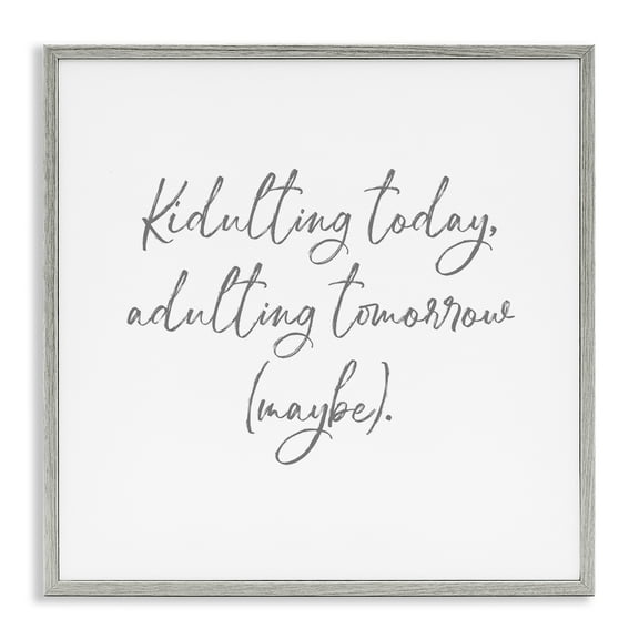 Stupell Industries Kidulting Today, Adulting Tomorrow Gray Framed Giclee Art, design by Lauren Rader