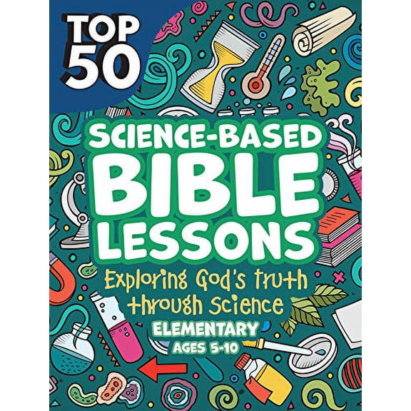 Pre-Owned Top 50 Science-Based Bible Lessons: Exploring God's Truth through Science, Ages 5-10, 9781628629606, 1628629606, Paperback,