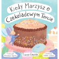 thumbnail image 1 of Kiedy Marzysz o Czekoladowym Torcie Polish Edition Hardcover 0578708205 9780578708201 Tianna Gawlak, 1 of 1