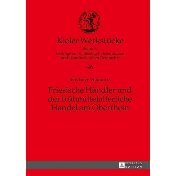 Kieler Werkstücke: Friesische Haendler und der fruehmittelalterliche Handel am Oberrhein (Hardcover)