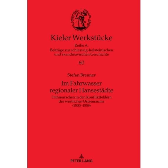 Kieler Werkstücke: Im Fahrwasser regionaler Hansestaedte: Dithmarschen in den Konfliktfeldern des westlichen Ostseeraums (1500-1559) (Hardcover)