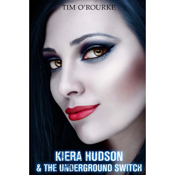 Kiera Hudson & The Underground Switch (Paperback) by Tim O'Rourke