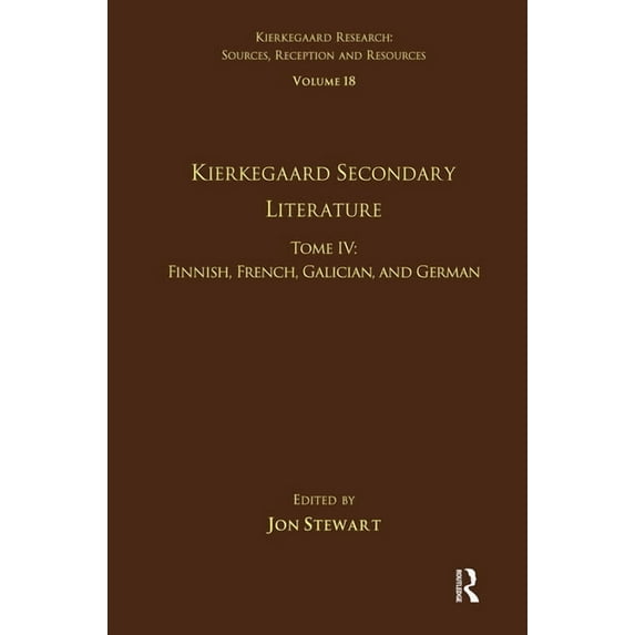 Kierkegaard Research: Sources, Reception Volume 18, Tome IV: Kierkegaard Secondary Literature: Finnish, French, Galician, and German, (Paperback)