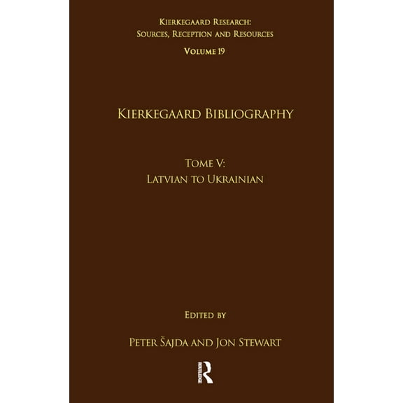 Kierkegaard Research: Sources, Reception Volume 19, Tome V: Kierkegaard Bibliography: Latvian to Ukrainian, (Paperback)