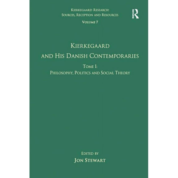 Kierkegaard Research: Sources, Reception Volume 7, Tome I: Kierkegaard and his Danish Contemporaries - Philosophy, Politics and Social Theory, (Hardcover)