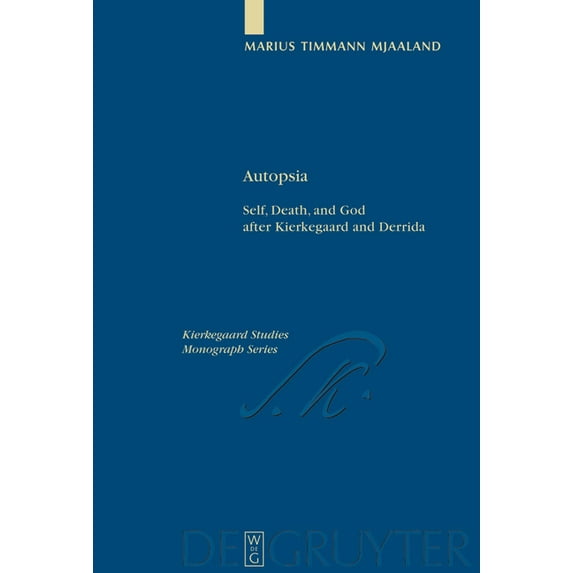 Kierkegaard Studies. Monograph Autopsia: Self, Death, and God After Kierkegaard and Derrida, Book 17, (Hardcover)