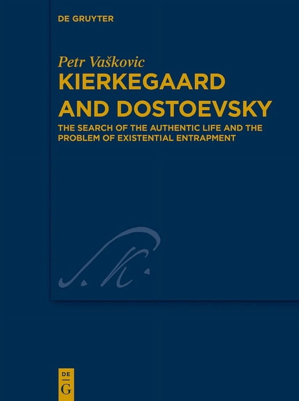 Kierkegaard Studies. Monograph Kierkegaard and Dostoevsky: The Search of the Authentic Life and the Problem of Existential Entrapment, Book 51, (Hardcover)