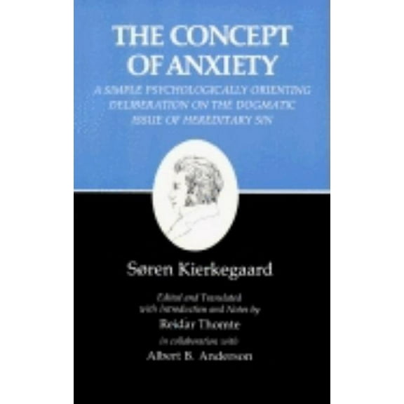 Kierkegaard's Writings Kierkegaard's Writings, VIII, Volume 8: Concept of Anxiety: A Simple Psychologically Orienting Deliberation on the Dogma, Book 8, (Paperback)