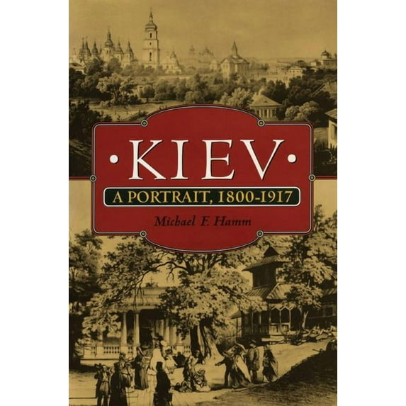Kiev: A Portrait, 1800-1917, (Paperback)
