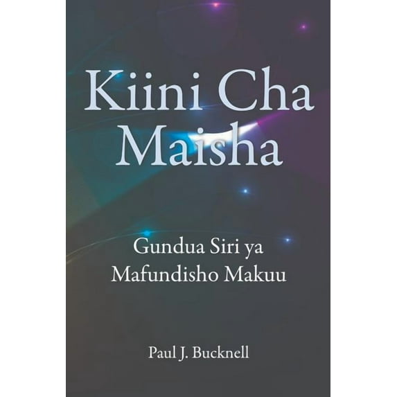 Kiini Cha Maisha : Kielelezo Cha Mafunzo Bora (Paperback)