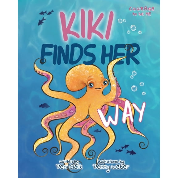 Courage to Be Me Kiki Finds Her Way: A Heartwarming Octopus Picture Book About Confidence, Belonging, and Being Proud to Be Different, (Paperback)