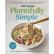 Plantifully Simple 100 Plant-Based Recipes and Meal Plans for Health and Weight-Loss a Cookbook Hardcover